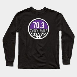 70.3 Triathlon Only Half Crazy Long Sleeve T-Shirt